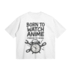 Born to Watch Anime Heavyweight Boxy Shirt