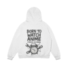 Born to Watch Anime Hoodie Back