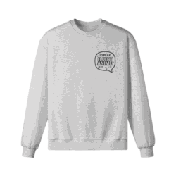 I Speak Fluent Anime Sweatshirt