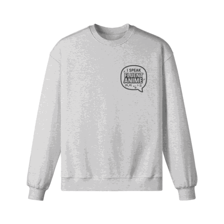 I Speak Fluent Anime Sweatshirt