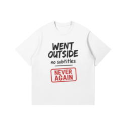 Went Outside No Subtitles T-Shirt